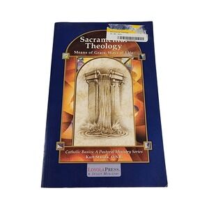 Sacramental Theology Means of Grace Ways of Life Kurt Stasiak Loyola Press PB